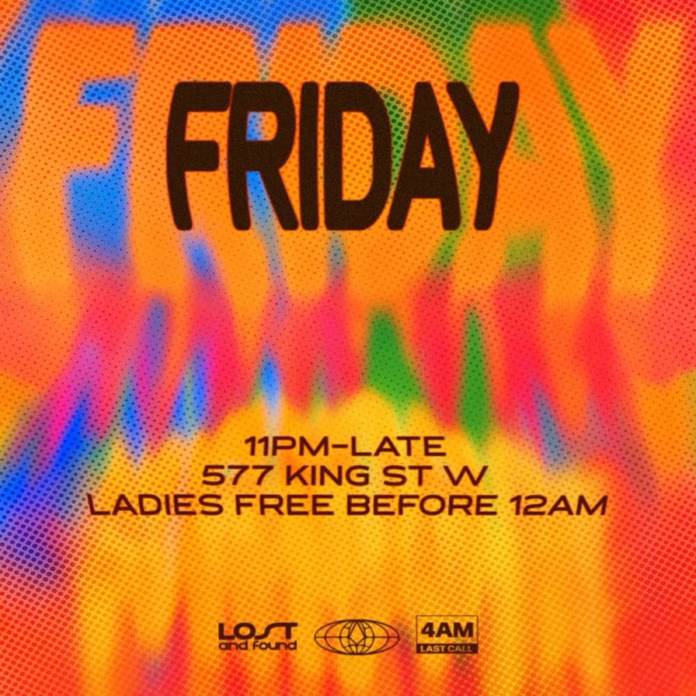 Fridays at Lost and Found, 11PM-late, 577 King St W, 4AM last call