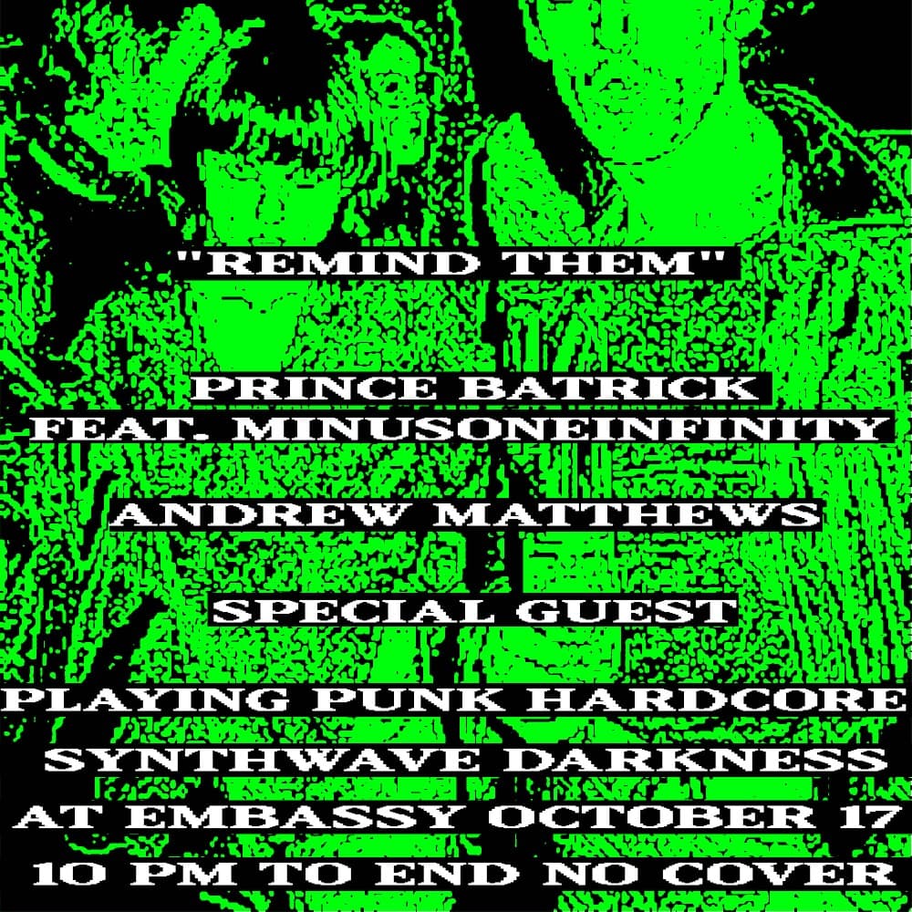 remind them with Prince Batrick (11pm records), andrew matthews + ??? (punk, hardcore, synth) flyer