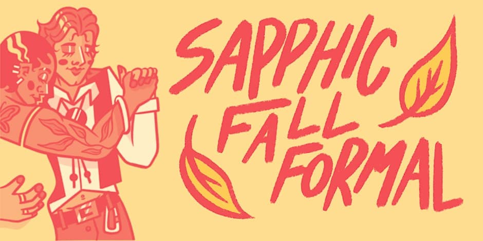 Sapphic Fall Formal flyer, Society Clubhouse, 2026-11-08